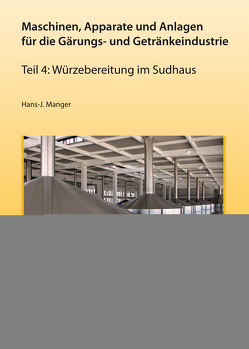 Maschinen, Apparate und Anlagen für die Gärungs- und Getränkeindustrie – Teil 4 von Manger,  Hans J