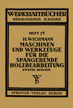 Maschinen und Werkzeuge für die spangebende Holzbearbeitung von Wichmann,  H.