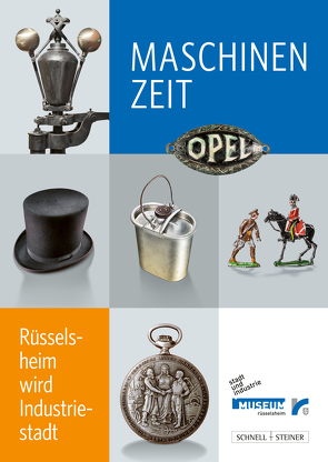 Maschinenzeit – Rüsselsheim wird Industriestadt von Magistrat der Stadt Rüsselsheim am Main, Maul,  Bärbel