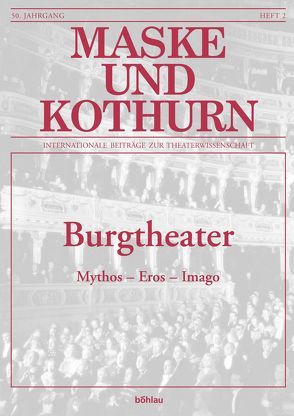 Maske und Kothurn. Internationale Beiträge zur Theaterwissenschaft an der Universität Wien / Burgtheater von Beckmann,  Angelika, Bleier,  Astrid, Greisenegger,  Wolfgang, Gruber,  Klemens, Hochholdinger-Reiterer,  Beate, Marschall,  Brigitte, Meister,  Monika, Peter,  Birgit