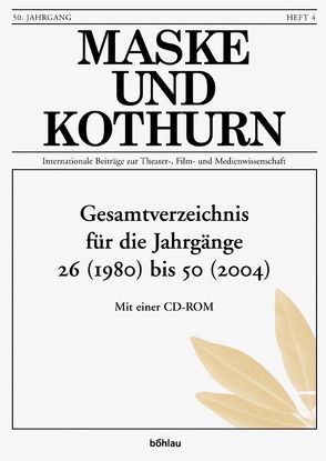 Maske und Kothurn. Internationale Beiträge zur Theaterwissenschaft an der Universität Wien / Gesamtverzeichnis für die Jahrgänge 26 (1980) bis 50 (2004) von Beckmann,  Angelika, Bleier,  Astrid, Dallos,  Nina, Greisenegger,  Wolfgang, Gruber,  Klemens, Marschall,  Brigitte, Meister,  Monika