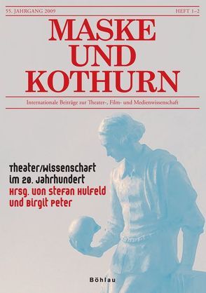 Maske und Kothurn. Internationale Beiträge zur Theaterwissenschaft an der Universität Wien / Maske und Kothurn 55. Jg./1-2, 2009 von Hulfeld,  Stefan, Peter,  Birgit