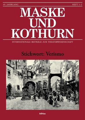 Maske und Kothurn. Internationale Beiträge zur Theaterwissenschaft an der Universität Wien / Stichwort: Verismo von Beckmann,  Angelika, Bleier,  Astrid, Greisenegger,  Wolfgang, Gruber,  Klemens, Marschall,  Brigitte, Meister,  Monika, Schmid-Reiter,  Isolde