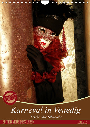 Masken der Sehnsucht – Karneval in Venedig (Wandkalender 2022 DIN A4 hoch) von Kästner,  Gerwin