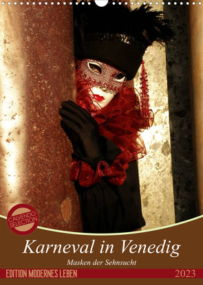 Masken der Sehnsucht – Karneval in Venedig (Wandkalender 2023 DIN A3 hoch) von Kästner,  Gerwin