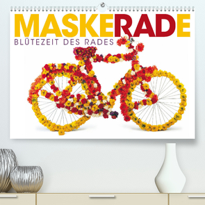 MaskeRADe – Blütezeit des Rades (Premium, hochwertiger DIN A2 Wandkalender 2022, Kunstdruck in Hochglanz) von Oelschläger,  Wilfried