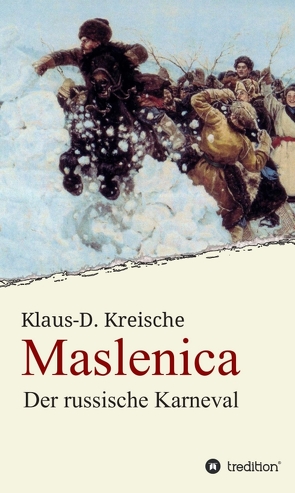 Maslenica – Der russische Karneval von Kreische,  Klaus-D.