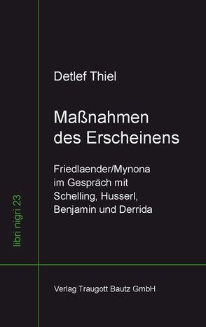 Maßnahmen des Erscheinens Friedlaender/Mynona im Gespräch mit Schelling, Husserl, Benjamin und Derrida von Thiel,  Detlef