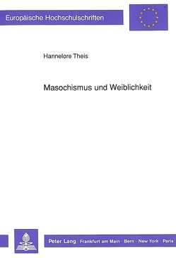 Masochismus und Weiblichkeit von Theis,  Hannelore