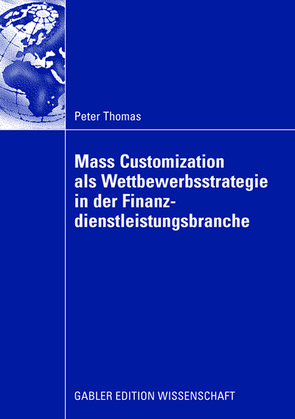 Mass Customization als Wettbewerbsstrategie in der Finanzdienstleistungsbranche von Betsch,  Prof. Dr. Dr. Oskar, Schloten,  Peter