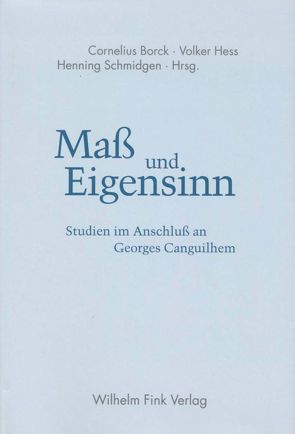 Maß und Eigensinn von Borck,  Cornelius, Hess,  Volker, Schmidgen,  Henning