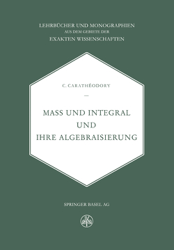 Mass und Integral und ihre Algebraisierung von Carathéodory,  C.