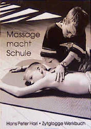 Massage macht Schule von Friedli,  Fritz, Hari,  Hans P, Widmer,  Karin