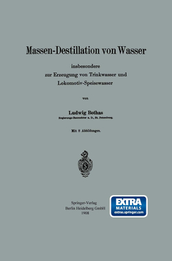 Massen-Destillation von Wasser insbesondere zur Erzeugung von Trinkwasser und Lokomotiv-Speisewasser von Bothas,  Ludwig