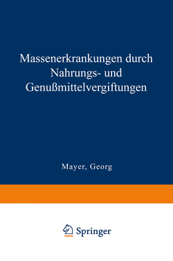 Massenerkrankungen durch Nahrungs- und Genußmittelvergiftungen von Mayer,  Georg