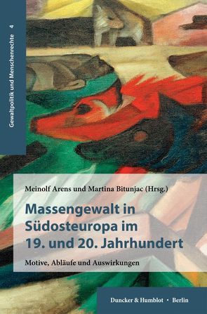 Massengewalt in Südosteuropa im 19. und 20. Jahrhundert. von Arens,  Meinolf, Bitunjac,  Martina