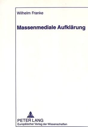 Massenmediale Aufklärung von Franke,  Wilhelm