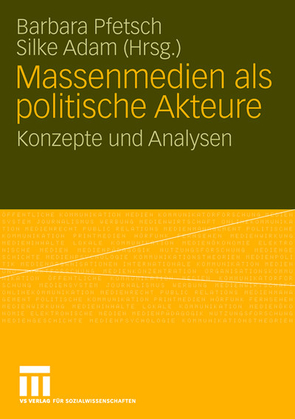 Massenmedien als politische Akteure von Adam,  Silke, Pfetsch,  Barbara