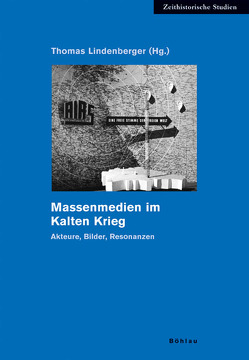 Massenmedien im Kalten Krieg von Bartlitz,  Christine, Heimann,  Thomas, Karl,  Lars, Lindenberger,  Thomas, Payk,  Marcus M. M., Schmidt,  Uta, Schwarz,  Uta, Weckel,  Ulrike