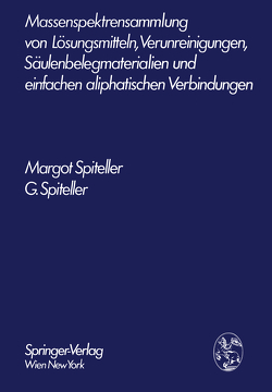 Massenspektrensammlung von Lösungsmitteln, Verunreinigungen, Säulenbelegmaterialien und einfachen aliphatischen Verbindungen von Spiteller,  Gerhard, Spiteller,  Margot