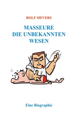 Masseure Die Unbekannten Wesen von Sievers,  Rolf