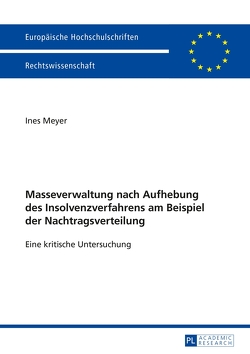 Masseverwaltung nach Aufhebung des Insolvenzverfahrens am Beispiel der Nachtragsverteilung von Meyer,  Ines