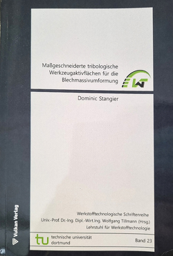 Maßgeschneiderte tribologische Werkzeugaktivflächen für die Blechmassivumformung von Stangier,  Dipl.-Ing. Dominic Christoph