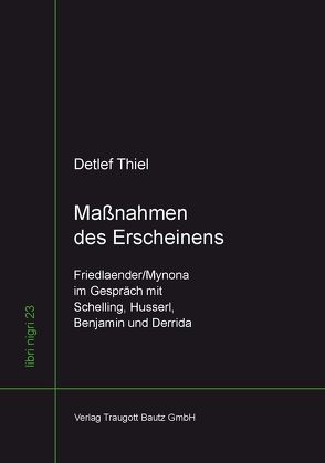 Maßnahmen des Erscheinens Friedlaender/Mynona im Gespräch mit Schelling, Husserl, Benjamin und Derrida von Thiel,  Detlef