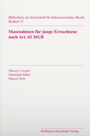 Massnahmen für junge Erwachsene nach Art. 61 StGB von Aebi,  Marcel, Sidler,  Christoph, Urwyler,  Thierry