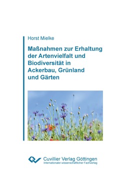 Maßnahmen zur Erhaltung der Artenvielfalt und Biodiversität in Ackerbau, Grünland und Gärten von Mielke,  Horst