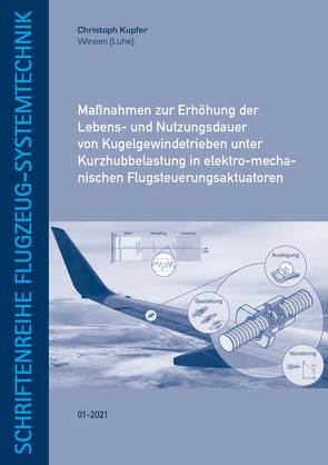 Maßnahmen zur Erhöhung der Lebens- und Nutzungsdauer von Kugelgewindetrieben unter Kurzhubbelastung in elektro-mechanischen Flugsteuerungsaktuatoren von Kupfer,  Christoph