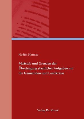 Maßstab und Grenzen der Übertragung staatlicher Aufgaben auf die Gemeinden und Landkreise von Hermes,  Nadim