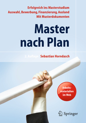 Master nach Plan. Erfolgreich ins Masterstudium: Auswahl, Bewerbung, Finanzierung, Auslandsstudium, mit Musterdokumenten von Horndasch,  Sebastian