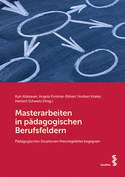 Masterarbeiten in pädagogischen Berufsfeldern von Allabauer,  Kurt, Forstner-Ebhart,  Angela, Kraker,  Norbert, Schwetz,  Herbert