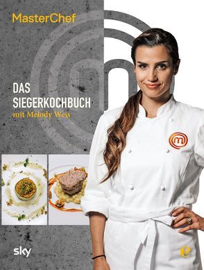 MasterChef – Das Siegerkochbuch von Weis,  Melody