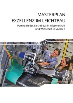 Masterplan Exzellenz im Leichtbau von Bachmann,  Julia, Bochmann,  Anja, Götz,  Katharina, Jäger,  Hubert, Kawalla,  Rudolf, Klärner,  Matthias, Kroll,  Lothar, Moses,  Marie, Müller-Pabel,  Michael, Prahl,  Ulrich, Stegelmann,  Michael, Ullmann,  Madlen, Zichner,  Marco