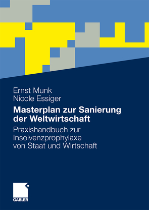 Masterplan zur Sanierung der Weltwirtschaft von Essiger,  Nicole, Munk,  Ernst