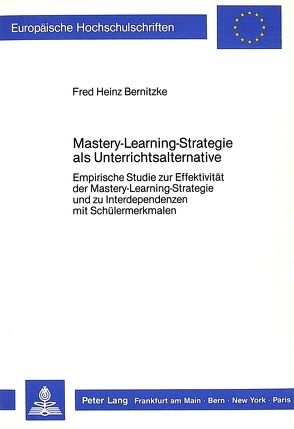 Mastery-Learning-Strategie als Unterrichtsalternative von Bernitzke,  Fred Heinz