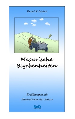 Masurische Begebenheiten von Kristeleit,  Detlef