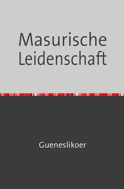 Masurische Leidenschaft von Gueneslikoer,  Rannug