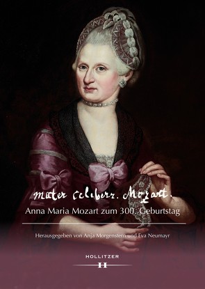 mater celeberr. Mozart. Anna Maria Mozart zum 300. Geburtstag von Morgenstern,  Anja, Neumayr,  Eva