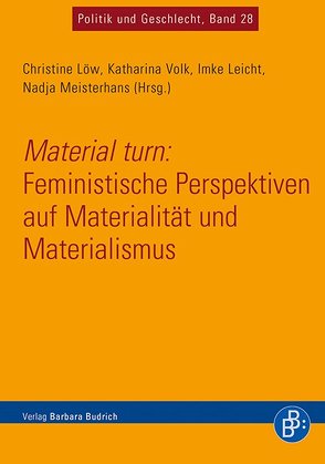 Material turn: Feministische Perspektiven auf Materialität und Materialismus von Leicht,  Imke, Löw,  Christine, Meisterhans,  Nadja, Volk,  Katharina