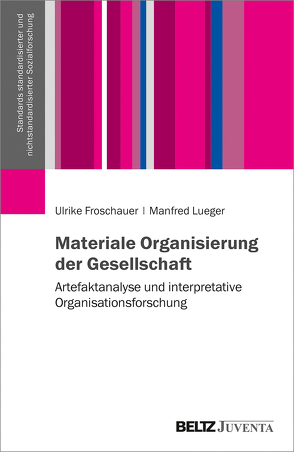 Materiale Organisierung der Gesellschaft von Froschauer,  Ulrike, Lueger,  Manfred