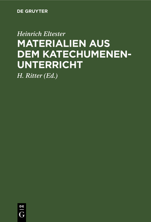 Materialien aus dem Katechumenen-Unterricht von Eltester,  Heinrich, Ritter,  H.