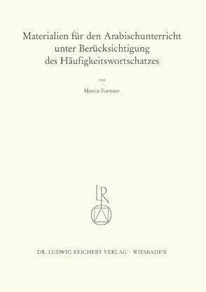 Materialien für den Arabischunterricht unter Berücksichtigung des Häufigkeitswortschatzes von Forstner,  Martin