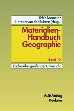 Materialien-Handbuch Geographie / Geographieunterricht – fachübergreifend von Brameier,  Ulrich, Ruhren,  Norbert von der