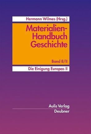 Materialien-Handbuch Geschichte / Die Einigung Europas II. von Ciftci,  Yeliz, Feldhaus,  Bernd, Gläser,  Hartmut, Gunst,  Ludmar, Hall,  Bernhard, Häusler,  Ulrike, Kammeier,  Heinz-Ulrich, Wiedow,  Hartwig, Willems,  Joachim, Wilmes,  Hermann