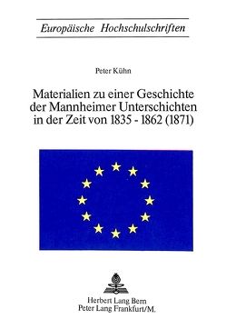 Materialien zu einer Geschichte der Mannheimer Unterschichten in der Zeit von 1835-1862 (1871) von Kuehn,  Peter