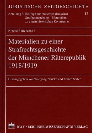 Materialien zu einer Strafrechtsgeschichte der Münchener Räterepublik 1918/1919 von Barrenecke,  Ninette, Naucke,  Wolfgang, Seifert,  Achim