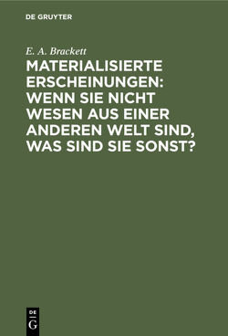 Materialisierte Erscheinungen: Wenn sie nicht Wesen aus einer anderen Welt sind, was sind sie sonst? von Brackett,  E. A., Forsbroom,  Bernhardt, Prel,  Karl du